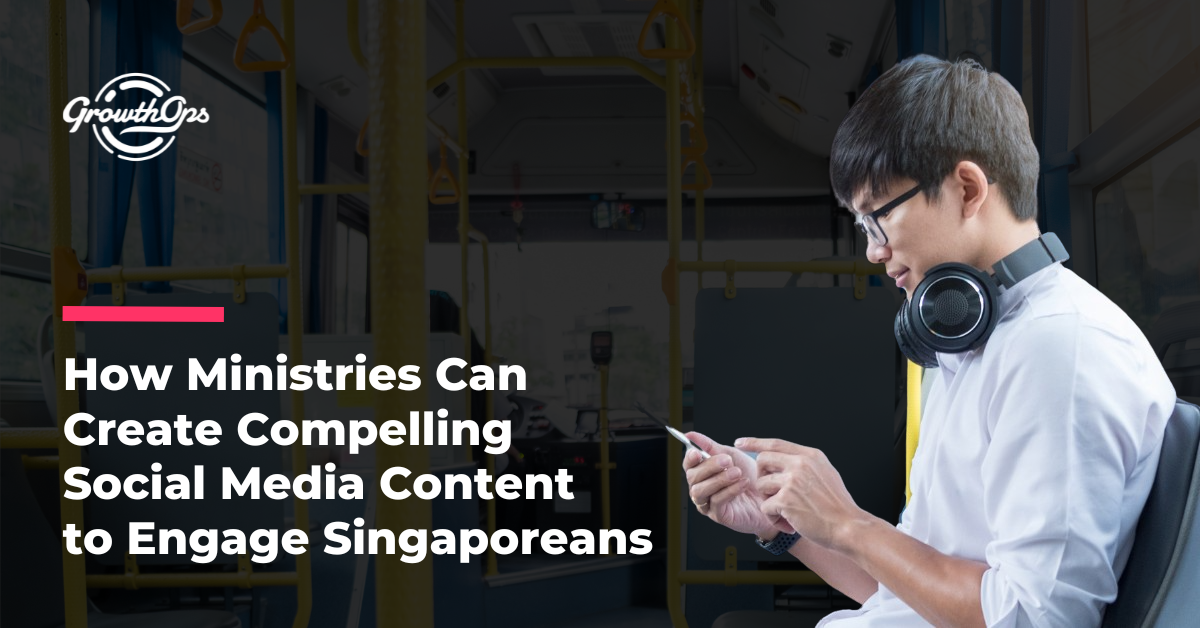 How Ministries Can Create Compelling Social Media Content to Engage Singaporeans
