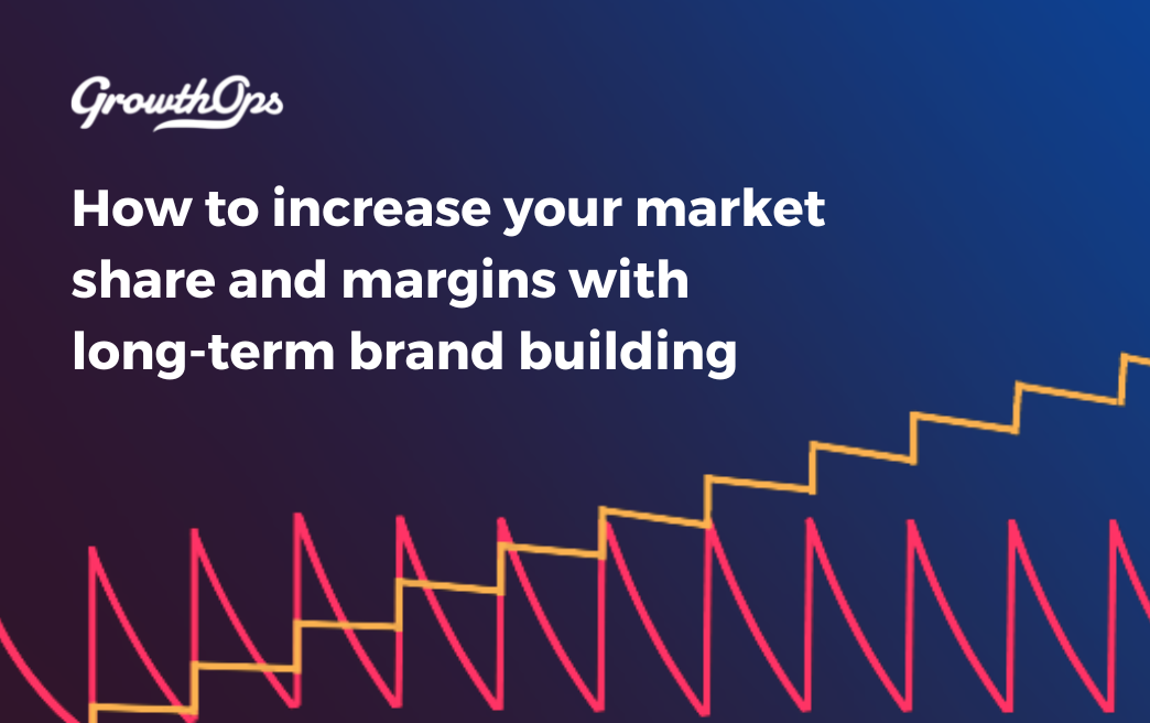 How to increase your market share and margins with long-term brand building